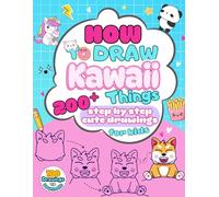 How to Draw Kawaii Things: 200+ Step-by-Step Cute Drawings for Kids, From 6 years old. Learn to draw cute animals, food, objects and more with simple, easy instructions.
