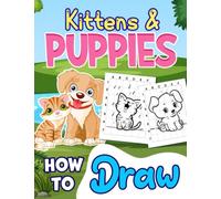 How To Draw Kittens & Puppies: Cutest of Pets in Easy Guide Drawing Tutorial | For Kids, Childs or Pets Lovers | Gag Gifts | Birthday | Christmas Gifts | To Stress Relief