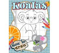 How To Draw Koalas: Learn More About The Animal World With 30 Step By Step And Easy Drawing Pages Inside | Gifts For All Ages To Practice Artistic Skill