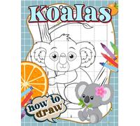 How To Draw Koalas: Learn More About The Animal World With 30 Step By Step And Easy Drawing Pages Inside | Gifts For All Ages To Practice Artistic Skill