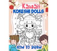 How To Draw Kokeshi Dolls Kawaii: Containing 25 Step-By-Step And Easy Wooden Dolls Inside | Anxiety Relief Gifts | Relaxation Gifts | Stress Relief Gifts