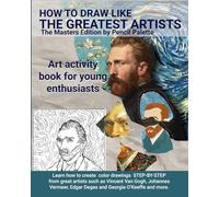 How To Draw Like The Greatest Artists: The Masters Edition by Pencil Palette