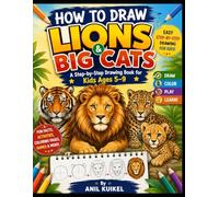 How to Draw Lions & Big Cats for Kids Ages 5-9: Easy Step-by-Step Drawing Book with Fun Animal Facts, Coloring Pages, Activities & Cute Big Cat Tutorials