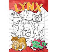 How To Draw Lynx: Easy Guide Book For Drawing With 30 Simple Pictures Of A Wild Animal Inside | Stress Relief Gifts | Birthday Gifts | Creativity Gifts