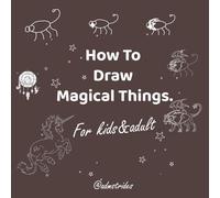 How To Draw Magical Things for kids & adults: Funny gift learn how to draw magical creature & things