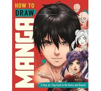 How to Draw Manga : A Step-by-Step Guide to the Basics and Beyond