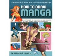 How to Draw Manga: A Step-by-step Guide with Over 750 Illustrations: A Step-by-step Guide With over 750 Illustrations. Expert Techniques for Creating ... With More Than 50 Exercises and Projects