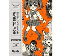 How to Draw Manga and Anime for Beginners: Step-by-Step Lessons for Drawing Faces, Figures, Poses and Anime Characters (How to Draw series by Vault Editions)