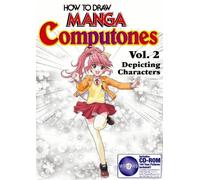 How To Draw Manga Computones Volume 2: Depicting Humans: v. 2