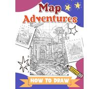 How To Draw Map Adventures: Unlock the Secrets of Forgotten Lands and Lost Civilizations - Transform Grayscale Maps into Vibrant Landscapes with Step-by-Step Tutorials