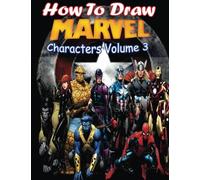 How to Draw Marvel Characters Volume 3: Draw Marvel's Superhero (Draw Marvel's characters Like Gamora,Jean grey,Loki,Star-Lord and Professor X)
