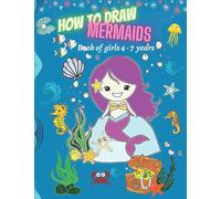 HOW TO DRAW MERMAIDS Book For Girls 4- 7 Years: A simple Step-By-Step Guide To Drawing Cute Mermaids, Coloring And Cutting Mermaid Book, Large 8,5"x11"