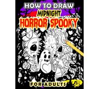 How to Draw Midnight Horror Spooky For Adults: 50 Easy and Simple Drawing Pages of Horro Art Halloween | Relaxation and Creativity Gifts for Adults to Relaxation
