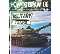 How to Draw Military Tanks 06: Awesome Educational Book to Learn Drawing Step by Step For Beginners!: Learn to draw Military Tanks for kids & adults | ... and back to school gif (Draw Like a Pro)