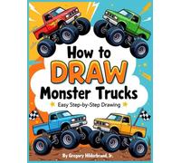 How to Draw Monster Trucks: Using 4 Easy Drawing Steps (Toddler eBooks using 4 Easy Drawing Steps)
