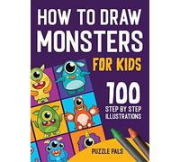 How To Draw Monsters: 100 Step By Step Drawings For Kids Ages 4 - 8