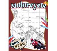 How To Draw Motorcycle: Containing 30 Step By Step And Easy Drawing Pages To Learn To Draw | Gifts For Kids, Teens And More Ages To Relieve Stress
