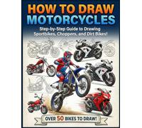 How to Draw Motorcycle: Step-by-Step Guide to Drawing Sportbikes, Choppers, and Dirt Bikes, Over than 50 bikes to draw