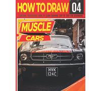 How to Draw Muscle Cars 04: Awesome Educational Book to Learn Drawing Step by Step For Beginners!: Learn to draw awesome vehicles for kids & adults | ... and back to school gift (Draw Like a Pro)