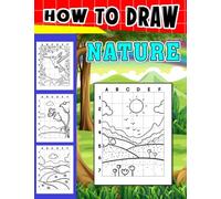 How To Draw Nature: Develop Drawing Skill With 30 Step By Step And Simple Pictures Inside | Mindfulness And Creativity Gifts