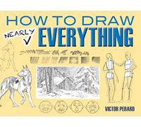 How to Draw Nearly Everything (Dover Art Instruction)