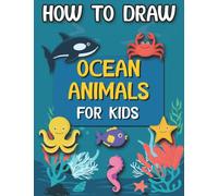 How To Draw Ocean Animals For Kids: Learn How To Draw Sea Animals By Following 5 Easy Steps or less To Develop Observation and Drawing Skills Which ... Perfect Funny Gift For Your Ambitious Child