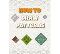 How To Draw Patterns: Easy creation and unique gift for adult and kids