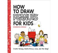 How to Draw Peanuts for Kids : Create Snoopy, Charlie Brown, Linus, and the Gang!