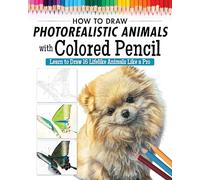 How to Draw Photorealistic Animals with Colored Pencil: Learn to Draw 16 Lifelike Animals Like a Pro (Design Originals) How to Create Realistic Scales, Fur, Eyes, Shiny Surfaces, and More