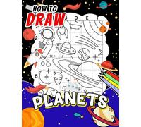 How To Draw Planets: Discover The Beauty Of Astrology With 40 Step By Step And Easy Drawing Pages Inside | Educational Gifts For Kids And Children To Learn To Draw
