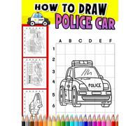 How To Draw Police Car: Learn To Draw With 30 Step By Step And Easy Drawing Pages Inside | Gifts For Kids, Boys, Girls And More On Special Days
