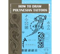 How to Draw Polynesian Tattoos: A StepbyStep Guide to Drawing Traditional Polynesian Tattoo Designs for Beginners and Experienced Artists