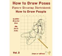 How to Draw Poses - Figure Drawing Sketchbook - How to Draw People: Draw Body - Drawing Poses - How to Draw The Human Figure - 58 Sketches with Grid Lines for Right-Handed