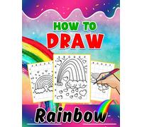 How To Draw Rainbow: Including 40 Simple And Basic Drawing Pages With Guides To Follow | Gifts For Kids And Children On Special Days