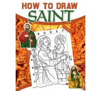 How To Draw Saint: Containing 50 Easy And Simple Pictures Of A Holy Person To Learn To Draw | Gifts For Kids, Teens And Adults On Special Days