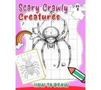 How To Draw Scary Crawly Creatures: Step-by-Step Drawing Guide for Brave Kids - Learn to Sketch Spiders, Snakes, and Worms in a Fun and Creepy Way