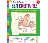 How to Draw Sea Creatures : Step-by-step instructions for 20 ocean animals