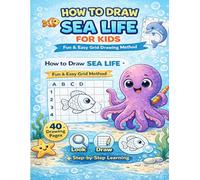 How to Draw Sea Life for Kids: Learn to Draw Cute Sea Creatures Step by Step Using the Fun and Easy Grid Method for Kids Ages 4-8