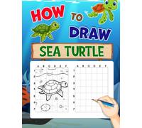 How To Draw Sea Turtle: Learn To Draw With 30 Step By Step And Simple Illustrations Inside | Gag Gifts | White Elephant Gifts | Stress Relief Gifts | Christmas Gifts