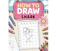 How to Draw Shark: Dive into Ocean Art with This Cool Sea Creature Drawing Book for Young Explorers