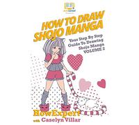 How To Draw Shojo Manga: Your Step-By-Step Guide To Drawing Shojo Manga - Volume 2