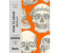 How to Draw Skulls: A Step-By-Step Guide to Drawing Skulls, Skull Anatomy, and Creative Skull Designs for Beginner and Experienced Artists (How to Draw series by Vault Editions)