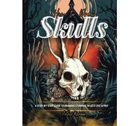How to Draw Skulls: A Step-by-Step Guide to Drawing Stunning Skulls Like a Pro