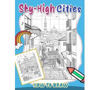 How To Draw Sky-High Cities: Discover and Color Cityscapes from Around the World - Easy Step-by-Step Guide for Kids to Create Vibrant Urban Scenes and Learn about Architecture