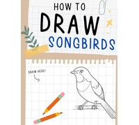 How To Draw Songbird: Easy Coloring pages with Adorable Drawing Guide Illustrations for Kids Relaxation and Fun