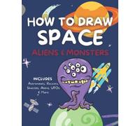 HOW TO DRAW: SPACE Aliens Monsters, Simple Guide To Help You Draw Amazing Spaceships Aliens & Other Space Characters: Grid System For All Drawing ... Copy & Color Learn How To Draw Colouring Book