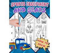 How To Draw Sports Equipment and Gears: Step-by-Step Drawing Guide for Athletes - Fun and Educational Coloring Book with Easy Tutorials