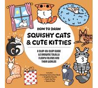 How to Draw Squishy Cats & Cute Kitties : A Step-by-Step Guide to Drawing Totally Floofy Felines and Their Worlds