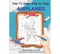 How to Draw Step by Step Airplane - Coloring Books for Kids Age 4-8: Easy Step by Step Drawing Tutorial for Kids & Beginners