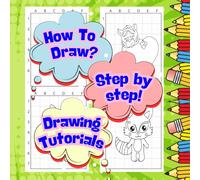 How To Draw.: Step by step, drawing tutorials. Cute, simple pictures that you will paint yourself.